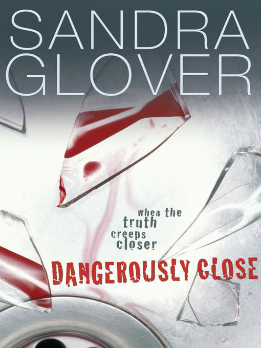 Title details for Dangerously Close by Sandra Glover - Available